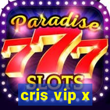 cris vip x